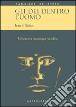 Gli dei dentro l'uomo. Una nuova psicologia maschile libro