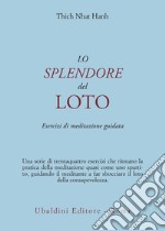 Lo splendore del loto. Esercizi di meditazione guidata libro