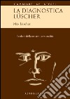 La diagnostica Lüscher. I colori della nostra personalità libro di Lüscher Max