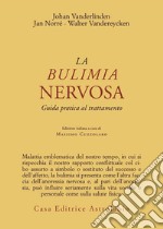 La bulimia nervosa. Guida pratica al trattamento libro