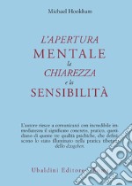 L'apertura mentale, la chiarezza e la sensibilità libro