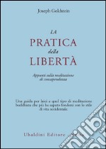 La pratica della libertà. Appunti sulla meditazione di consapevolezza libro