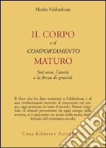 Il corpo e il comportamento maturo sul sesso, l'ansia e la forza di gravità libro