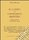 Il corpo e il comportamento maturo sul sesso, l'ansia e la forza di gravità libro di Feldenkrais Moshe