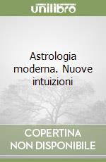 Astrologia moderna. Nuove intuizioni libro