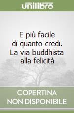 E più facile di quanto credi. La via buddhista alla felicità libro