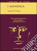 I mandala. Una via all'introspezione, alla guarigione e all'espressione di sé libro