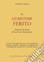 Il guaritore ferito. Terapeuti che fanno del sesso con i loro pazienti