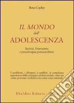 Il mondo dell'adolescenza. Società, letteratura e psicoterapia psicoanalitica libro