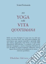 Lo yoga nella vita quotidiana libro