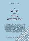 Lo yoga nella vita quotidiana libro