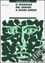 Il manuale del sogno a occhi aperti libro