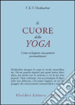 Il cuore dello yoga. Lo sviluppo di una pratica personale libro