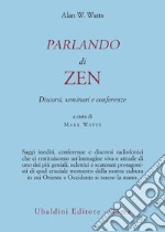 Parlando di zen. Discorsi, seminari e conferenze libro