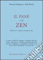 Il pane e lo zen. Ricette per cucinare la propria vita libro