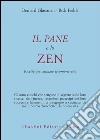 Il pane e lo zen. Ricette per cucinare la propria vita libro