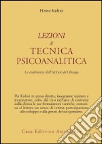 Lezioni di tecnica psicoanalitica. Le conferenze dell'Istituto di Chicago libro