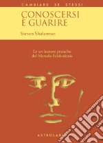 Conoscersi è guarire. Le sei lezioni pratiche del metodo Feldenkrais libro