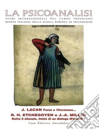 La psicoanalisi. Vol. 21: Jacques Lacan: forse a Vincennes...-R. H. Etchegoyen e J. A. Miller: rotto il silenzio. Inizio di un dialogo IPA-AMP libro
