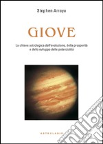 Giove. La chiave astrologica dell'evoluzione, della prosperità e delle potenzialità libro