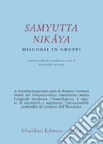 Samyutta Nikaya. Discorsi in gruppi libro