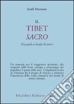 Il Tibet sacro. Una guida ai luoghi di potere libro