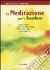 La meditazione per i bambini. Guida pratica all'uso e ai vantaggi delle tecniche di meditazione libro