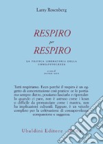 Respiro per respiro. La pratica liberatoria della consapevolezza libro