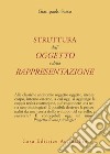 La struttura dell'oggetto e della rappresentazione libro di Sasso Gianpaolo