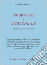 Prigionieri di Shangri-la. Il buddhismo tibetano e l'Occidente libro