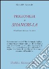 Prigionieri di Shangri-la. Il buddhismo tibetano e l'Occidente libro