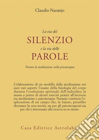 La via del silenzio e la via delle parole. Portare la meditazione nella psicoterapia libro