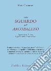 Uno sguardo dall'arcobaleno. I grandi temi, le storie, la pratica della ricerca interiore libro