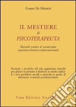 Il mestiere di psicoterapeuta. Manuale pratico di psicoterapia cognitivo-emotivo-comportamentale libro