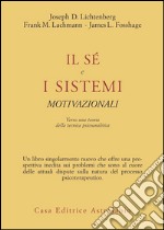 Il sé e i sistemi motivazionali. Verso una teoria della tecnica psicoanalitica libro