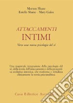 Attaccamenti intimi. Verso una nuova psicologia del sé libro