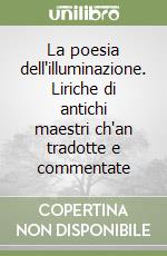 La poesia dell'illuminazione. Liriche di antichi maestri ch'an tradotte e commentate