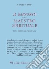 Il rapporto con il maestro spirituale. Come costruire una relazione sana libro