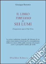 Il libro tibetano dei sei lumi. L'insegnamento zogcen di Tapi Hritsa