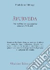 Ayurveda. Una medicina con una tradizione antica di seimila anni libro