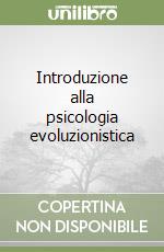 Introduzione alla psicologia evoluzionistica libro