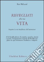 Risvegliati alla tua vita. La via buddista dell'attenzione libro