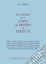 Lo yoga per il corpo, il respiro e la mente