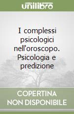 I complessi psicologici nell'oroscopo. Psicologia e predizione libro