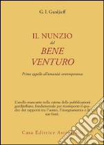 Il nunzio del bene venturo. Primo appello all'umanità contemporanea libro