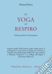 Lo yoga del respiro. Guida graduale al pranayama