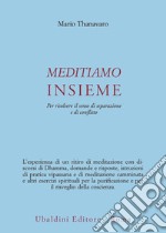 Meditiamo insieme. Per risolvere il senso di separazione e di conflitto libro