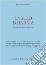 Un solo dharma. Il crogiolo del nuovo buddhismo libro