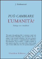 Può cambiare l'umanità? Dialogo con i buddhisti libro