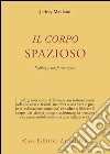 Il corpo spazioso. Rolfing e trasformazione libro